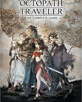 Octopath Traveler : The Complete Guide Hardcover