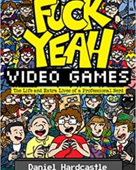 Fuck Yeah , Video Games : The Life and Extra Lives of a Professional Nerd Hardcover